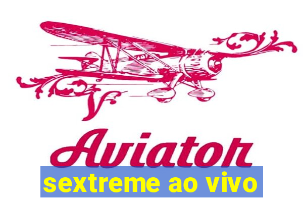 sextreme ao vivo